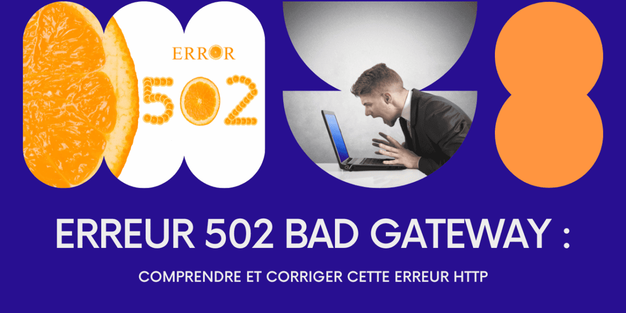 Erreur 502 Bad Gateway : Comprendre et corriger cette erreur HTTP